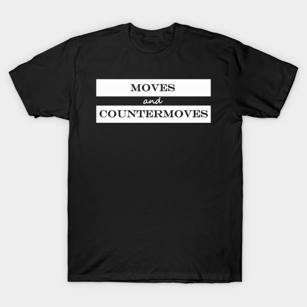 moves and countermoves T-Shirt by NotComplainingJustAsking